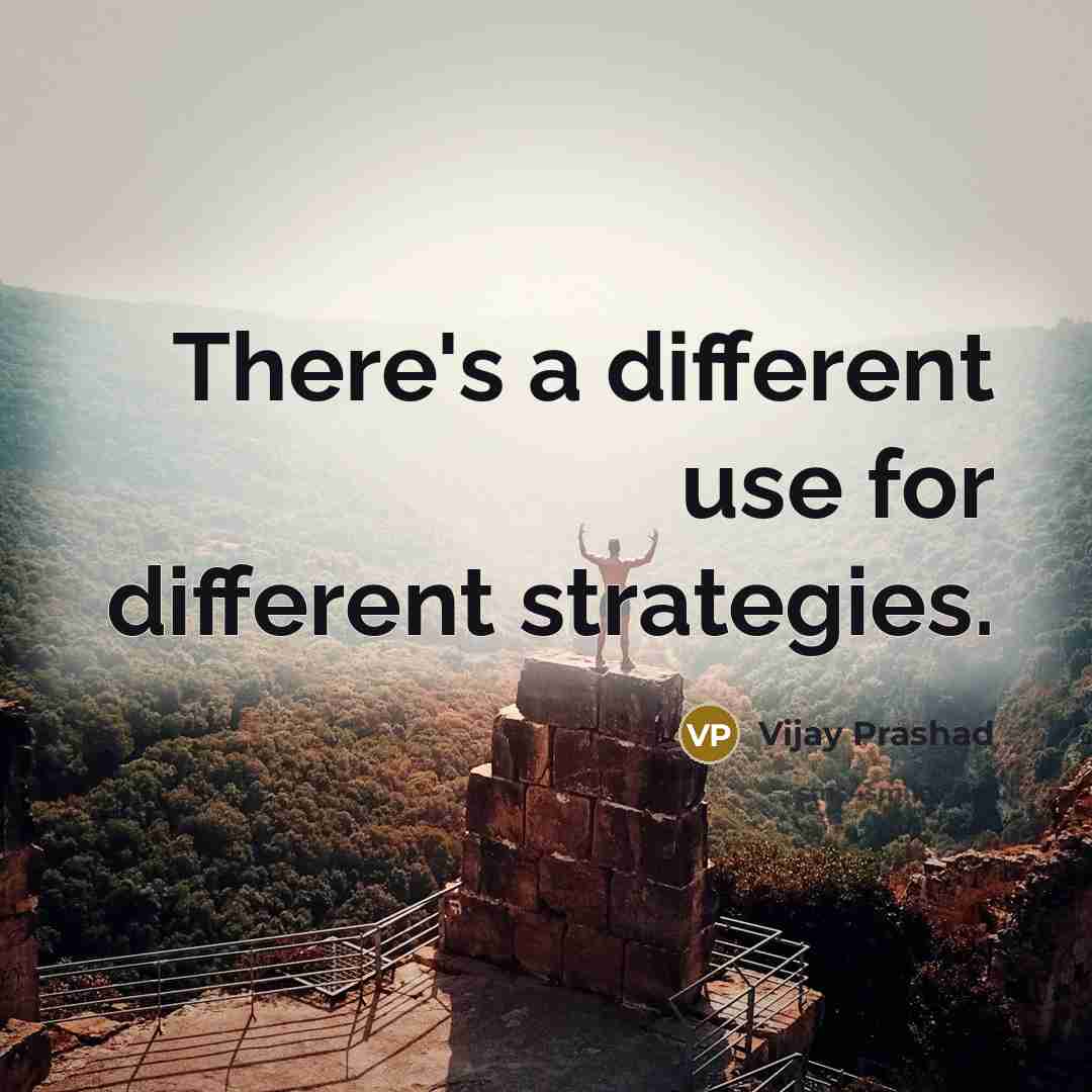 “There's a different use for different strategies.” quote by Vijay Prashad