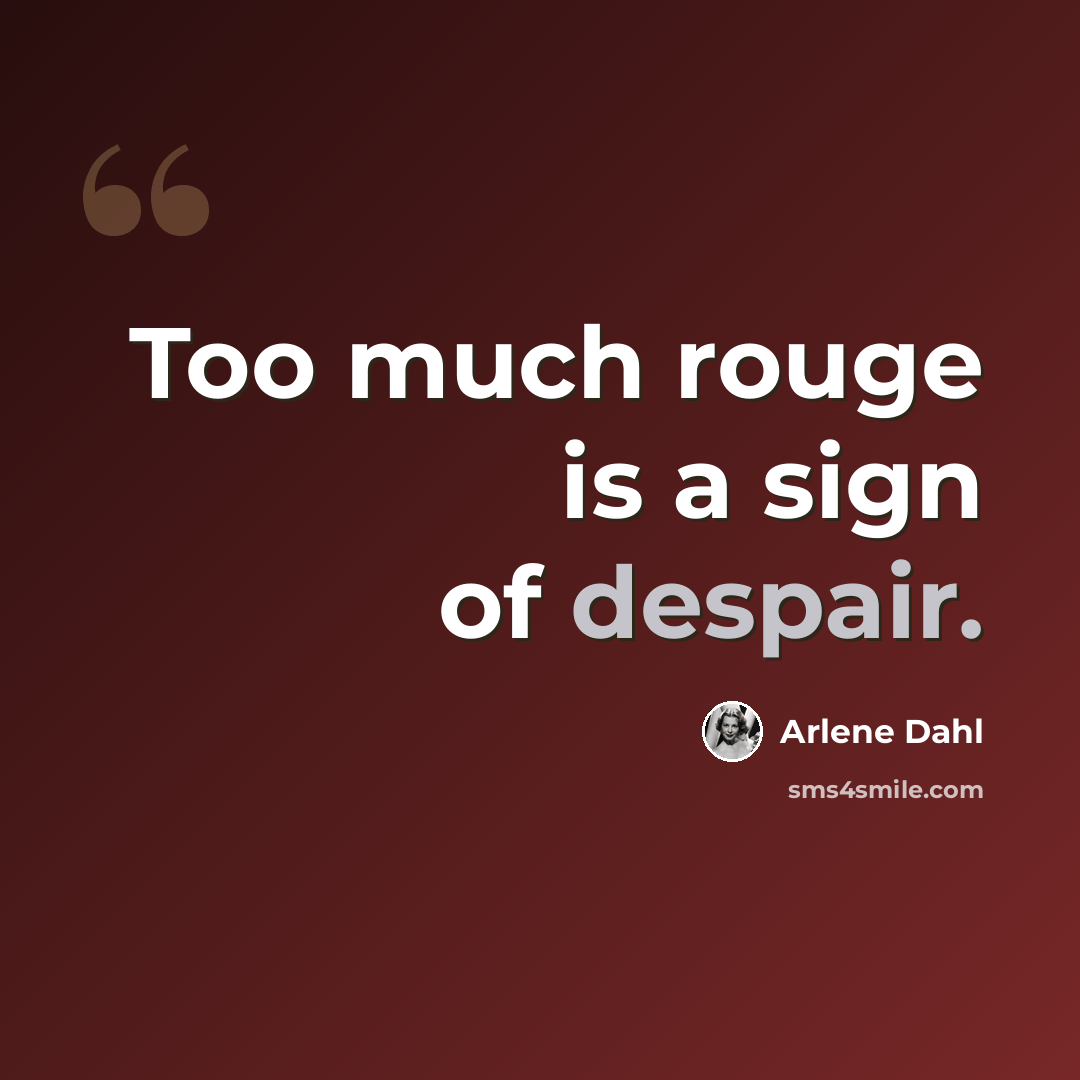 “Too much rouge is a sign of despair.” quote by Arlene Dahl