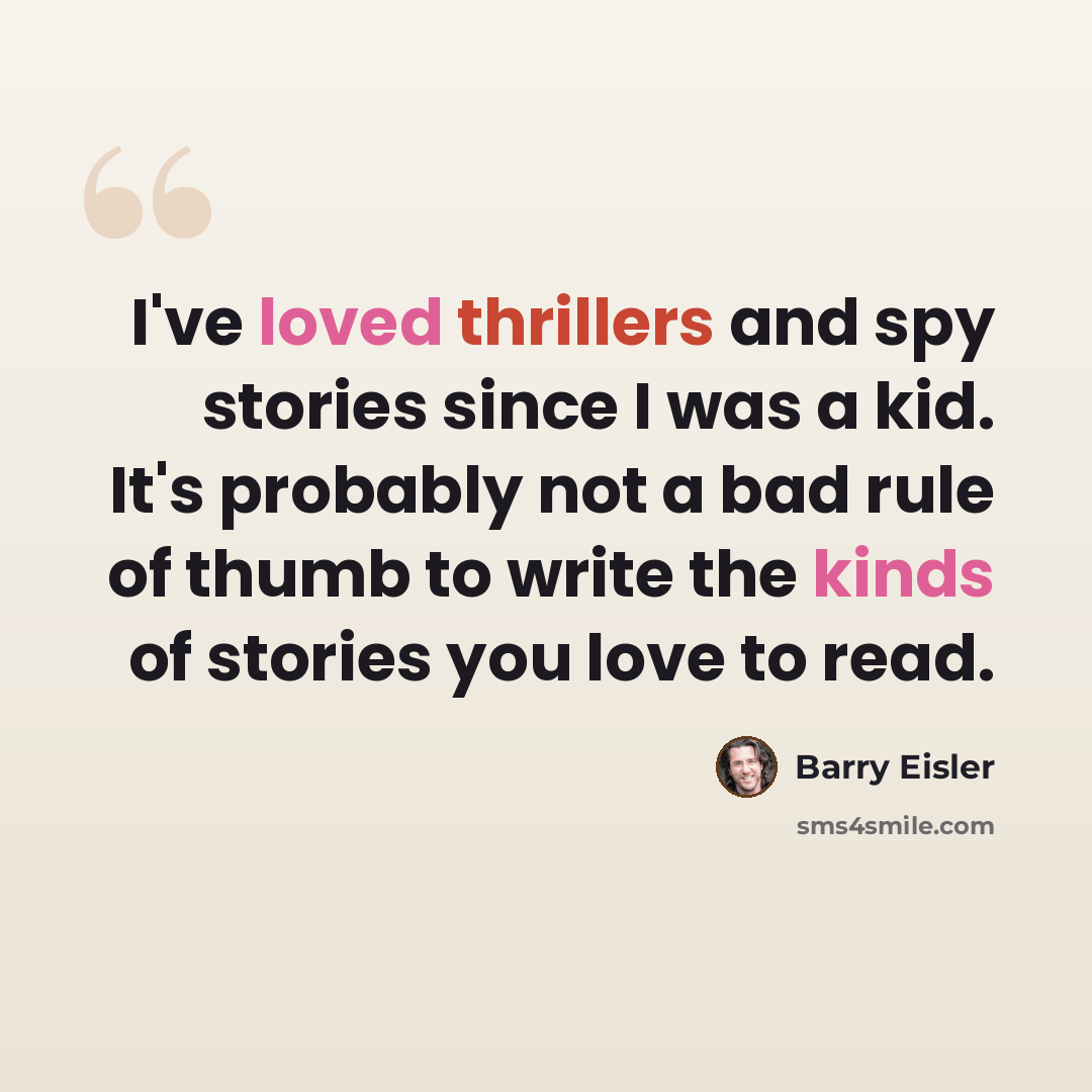 “I've loved thrillers and spy stories since I was a kid. It's probably not a bad rule of thumb to write the kinds of stories you love to read.” quote by Barry Eisler