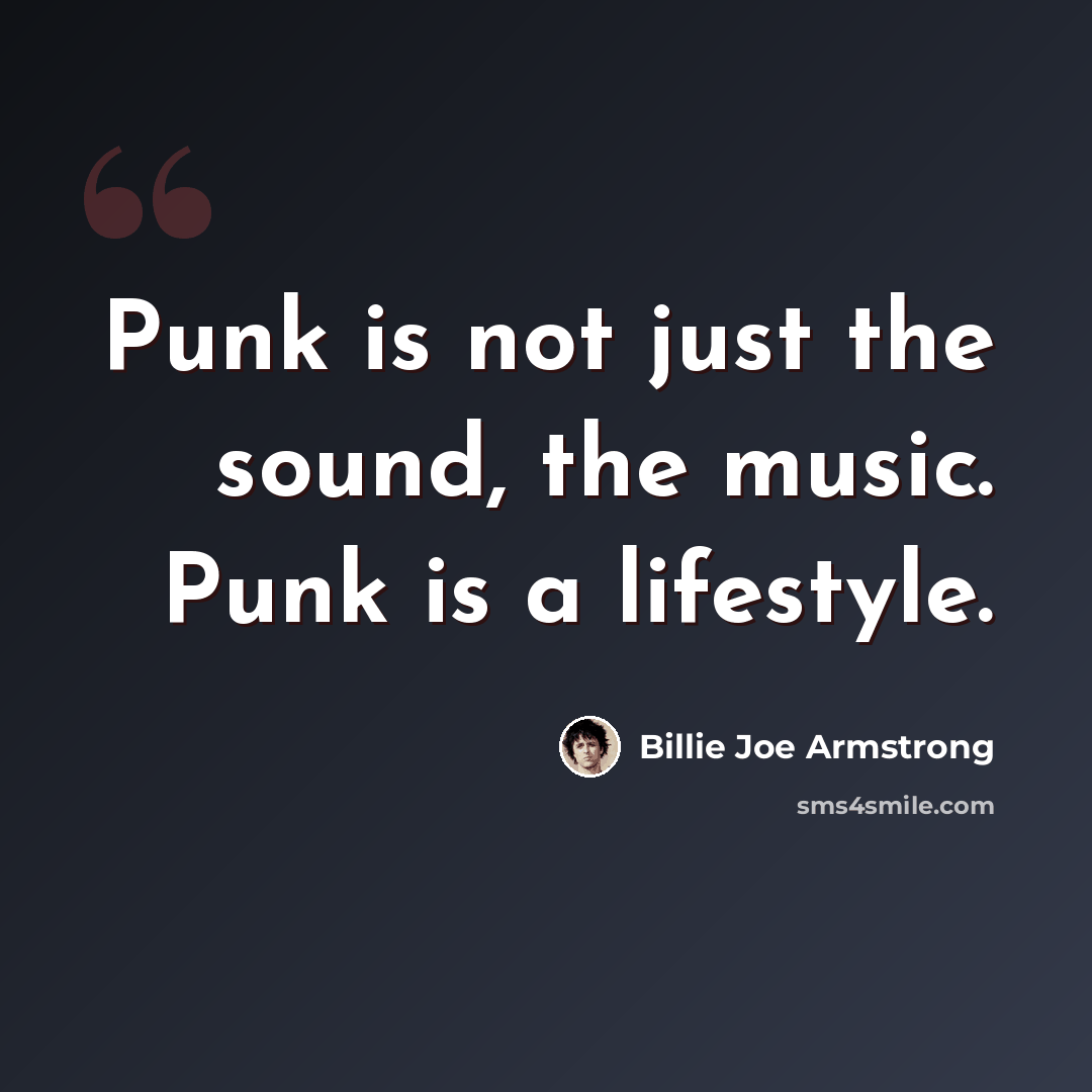 “Punk is not just the sound, the music. Punk is a lifestyle.” quote by Billie Joe Armstrong