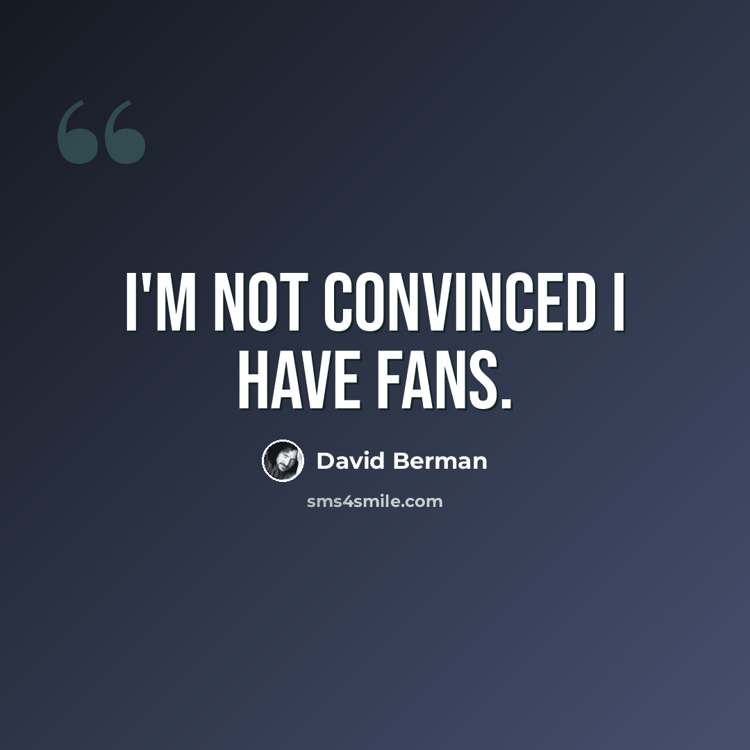 “I'm not convinced I have fans.” quote by David Berman