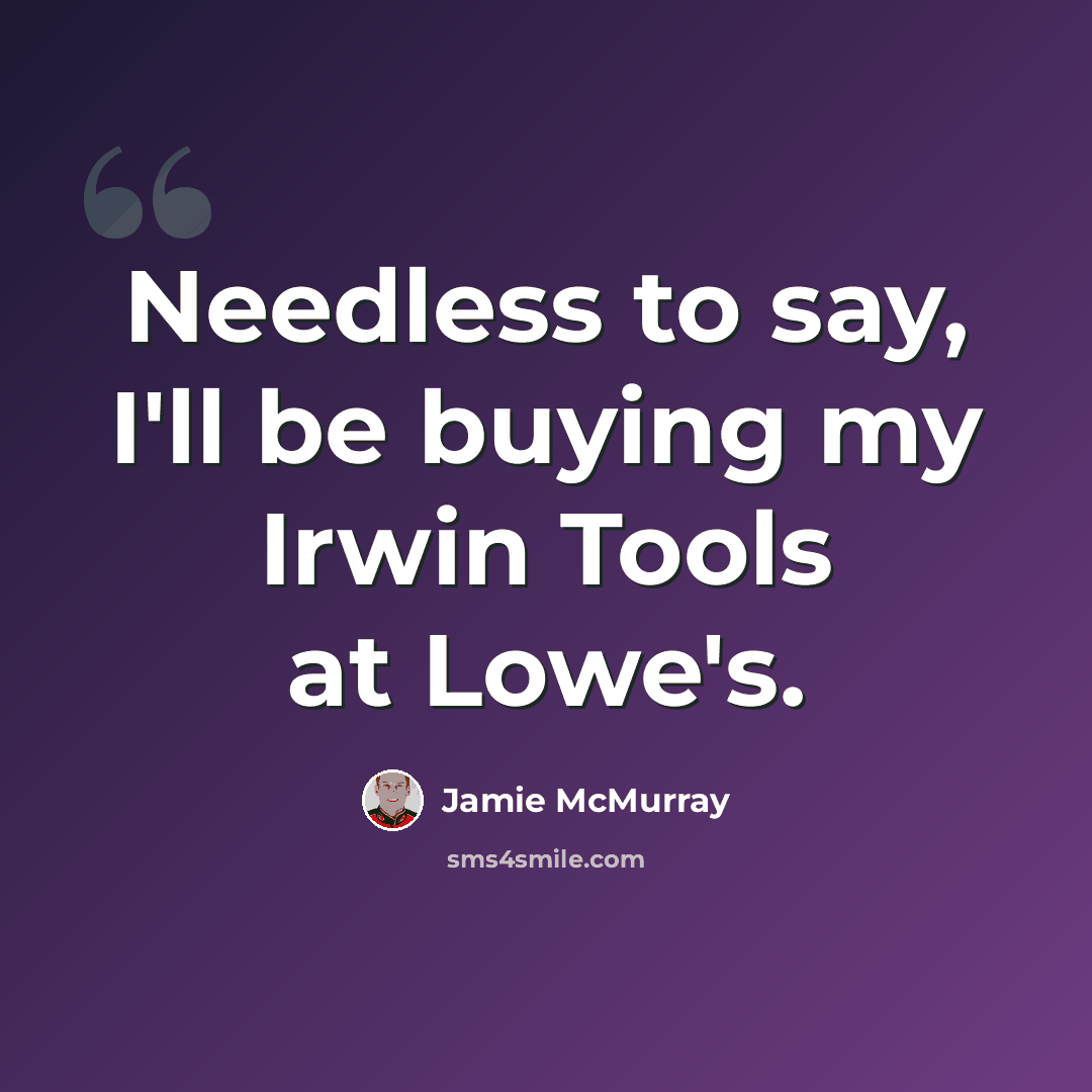 “Needless to say, I'll be buying my Irwin Tools at Lowe's.” quote by Jamie McMurray