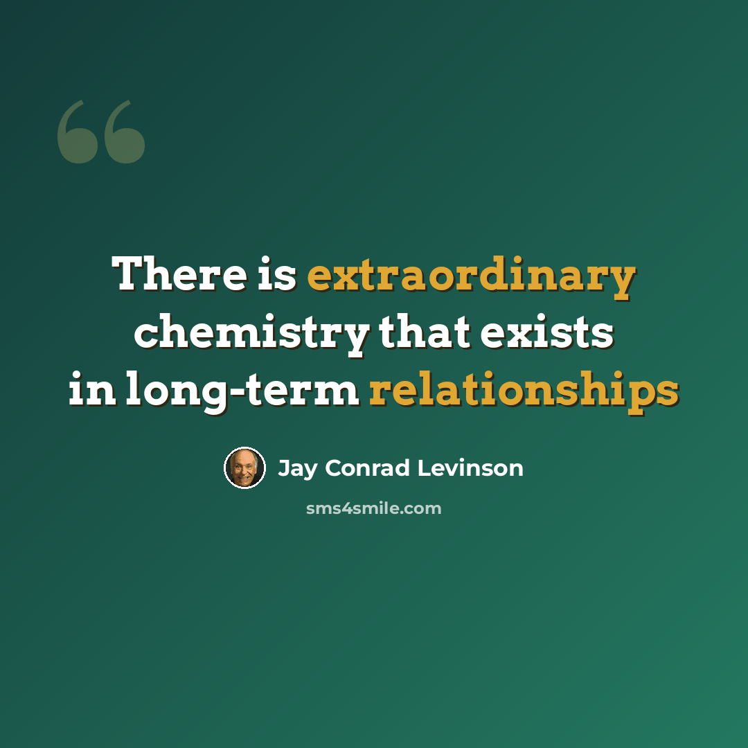 “There is extraordinary chemistry that exists in long-term relationships” quote by Jay Conrad Levinson