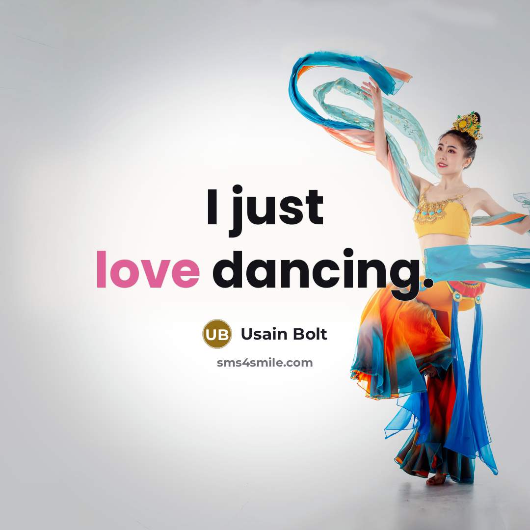 “I just love dancing.” quote by Usain Bolt