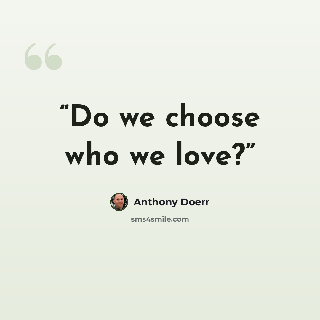 “Do we choose who we love?” quote by Anthony Doerr