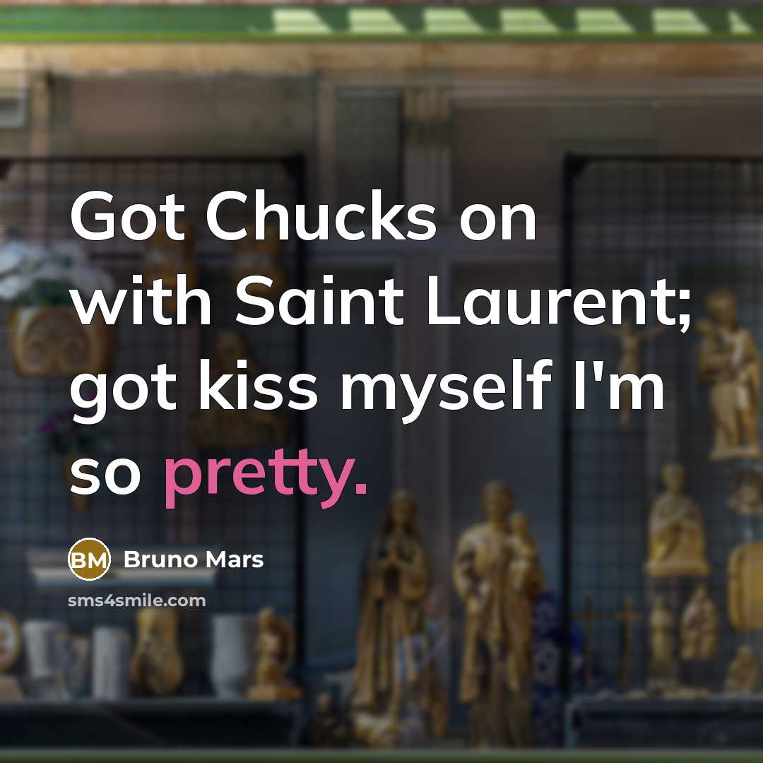 “Got Chucks on with Saint Laurent; got kiss myself I'm so pretty.” quote by Bruno Mars