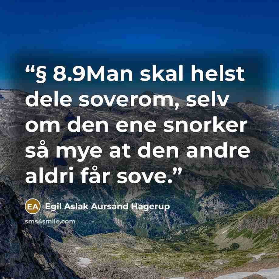“§ 8.9Man skal helst dele soverom, selv om den ene snorker så mye at den andre aldri får sove.” quote by Egil Aslak Aursand Hagerup