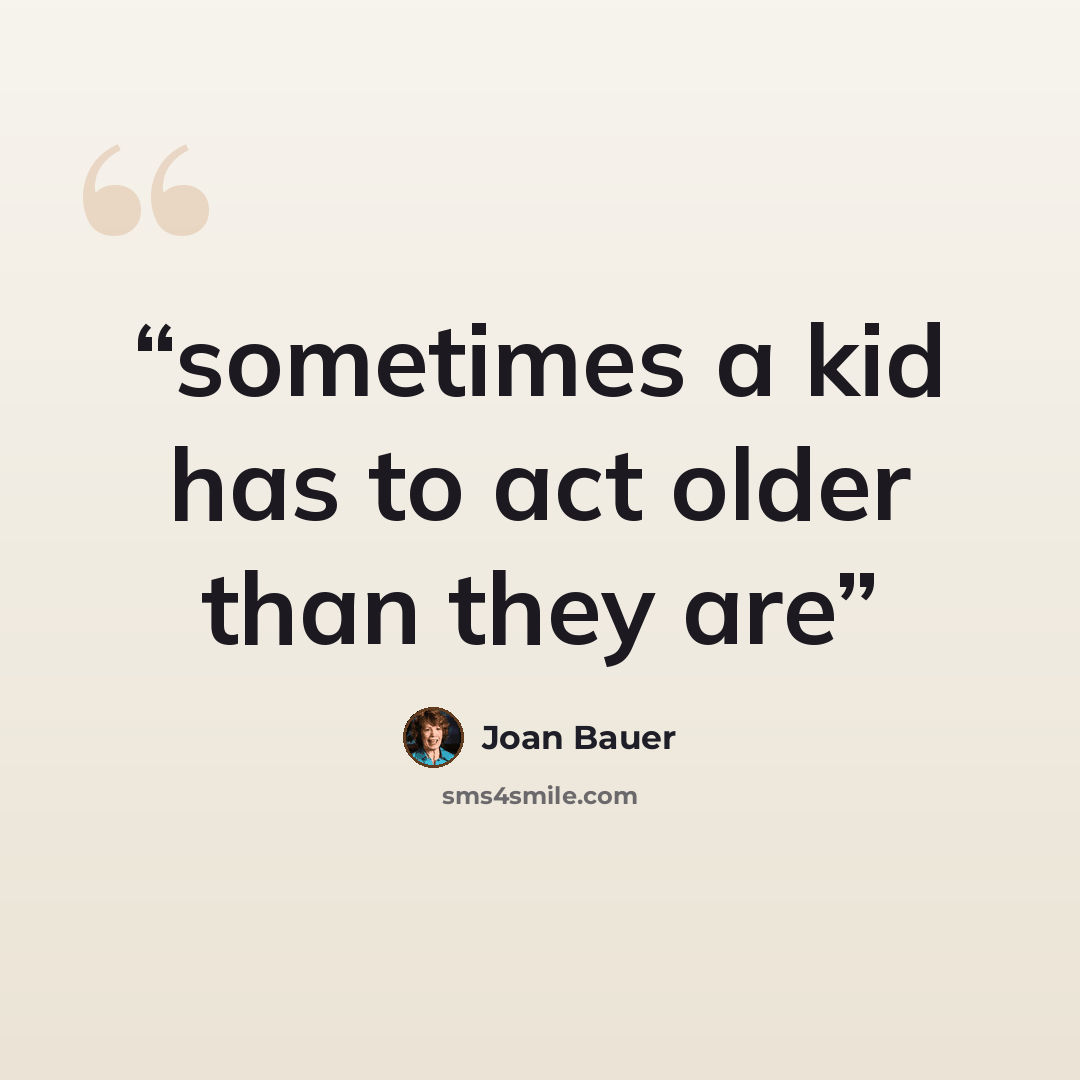 “sometimes a kid has to act older than they are” quote by joan bauer