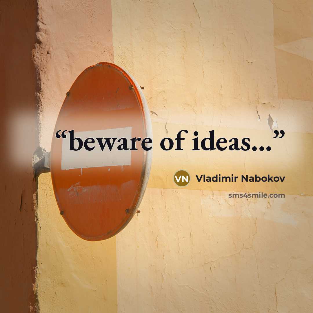 “beware of ideas...” quote by vladimir nabokov