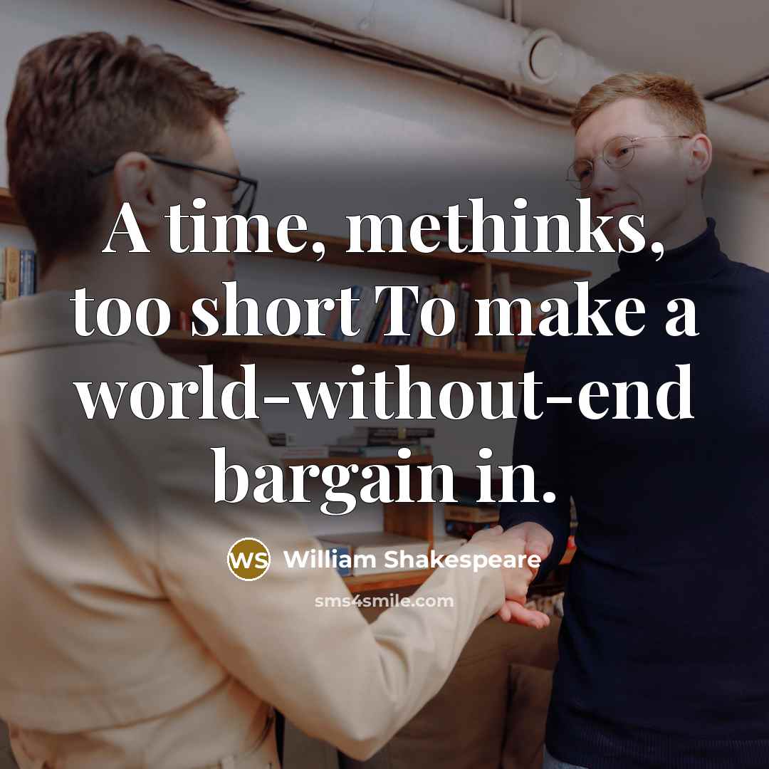 “A time, methinks, too short To make a world-without-end bargain in.” quote by William Shakespeare