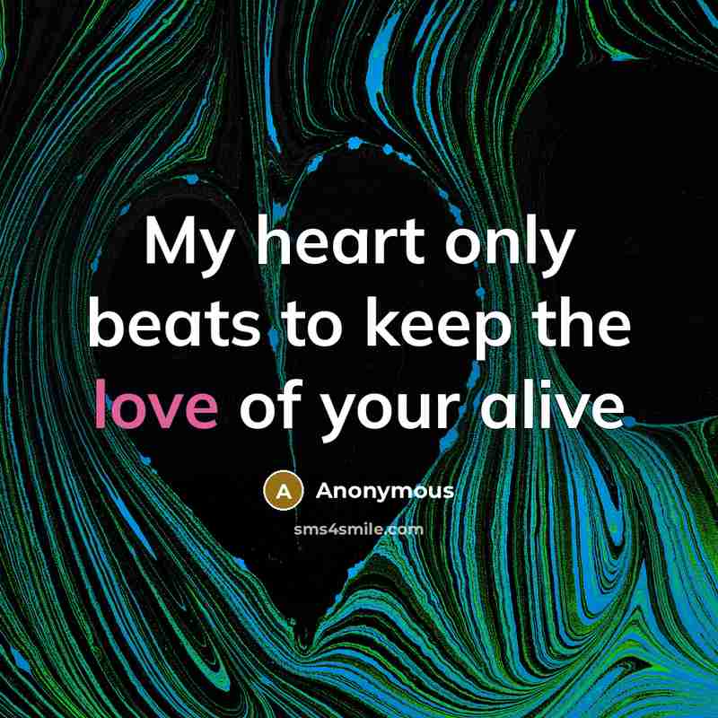 “My heart only beats to keep the love of your alive” quote by Anonymous