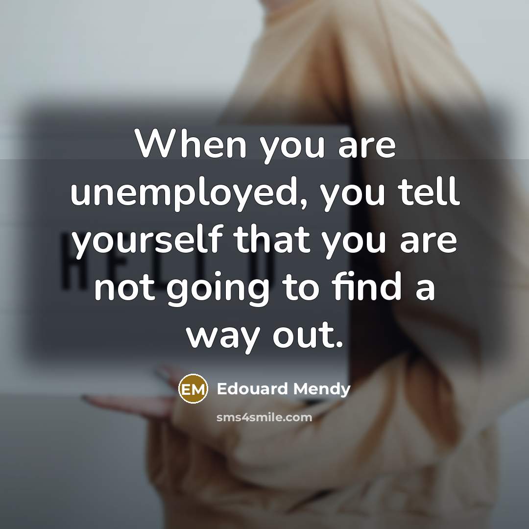 “When you are unemployed, you tell yourself that you are not going to find a way out.” quote by Edouard Mendy