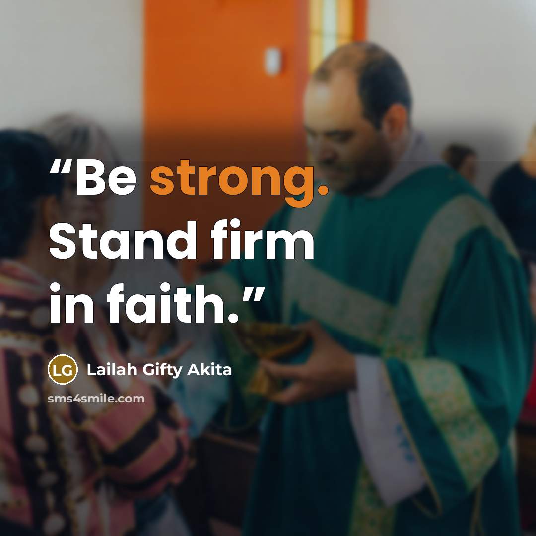 “Be strong. Stand firm in faith.” quote by Lailah Gifty Akita