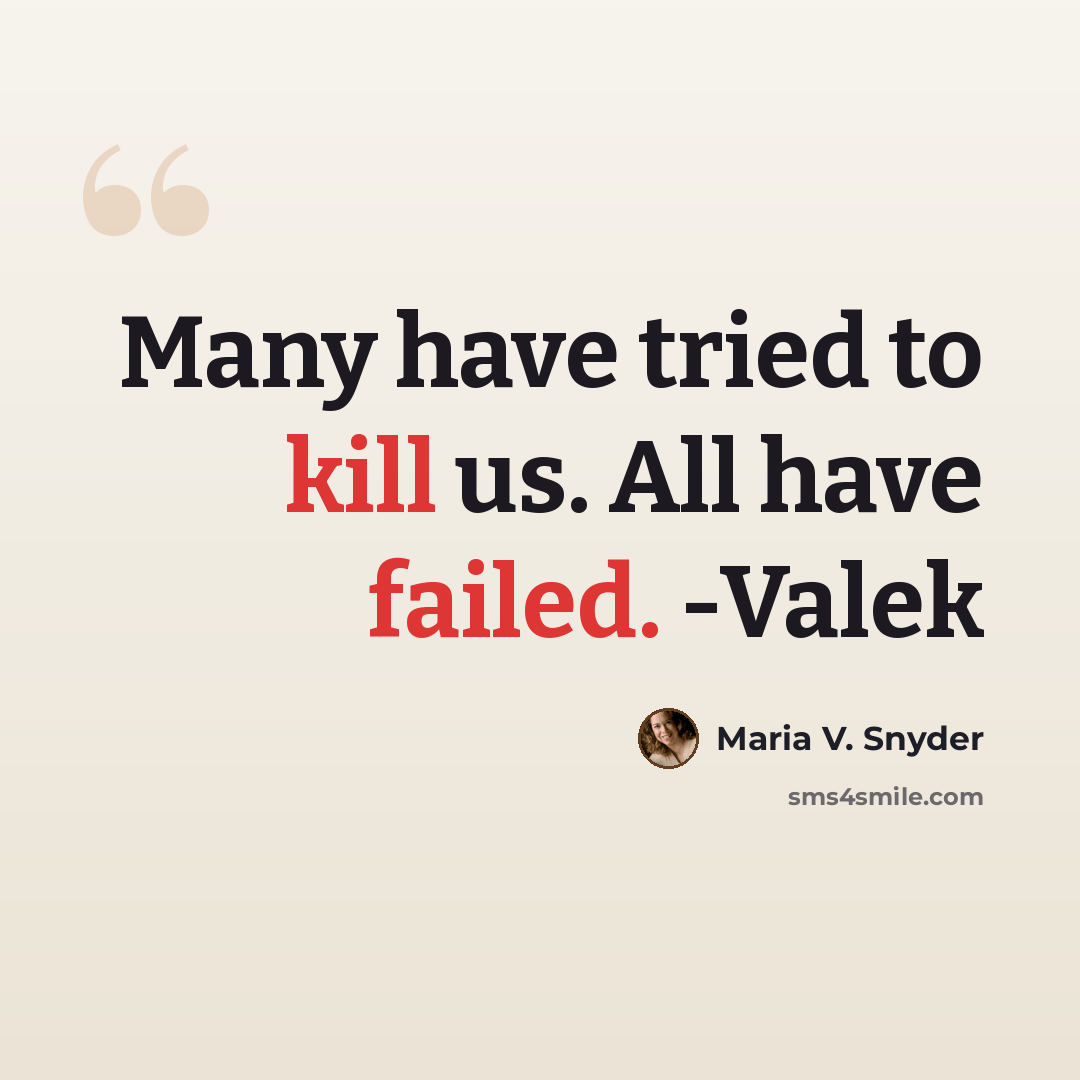 “Many have tried to kill us. All have failed. -Valek” quote by Maria V. Snyder