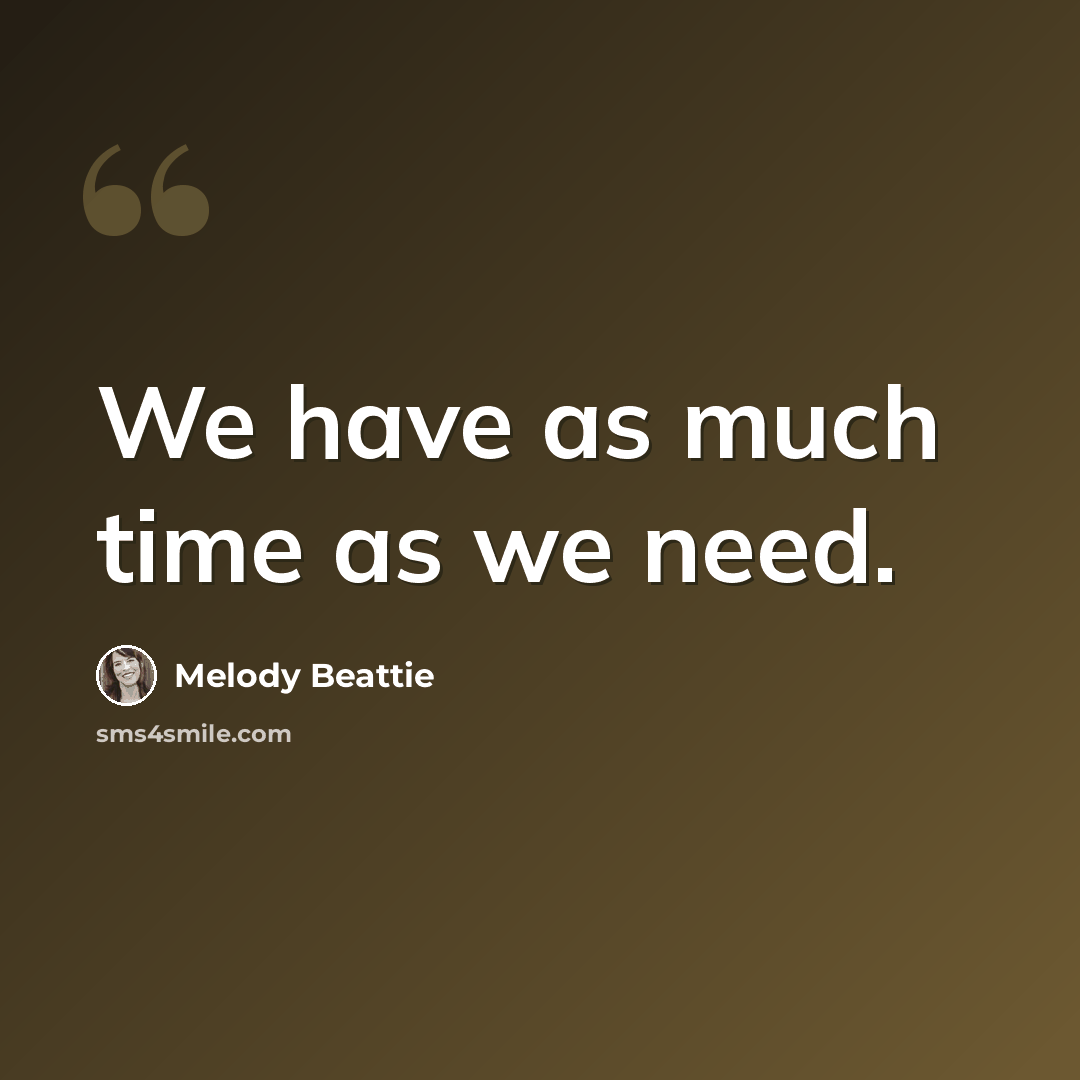 “We have as much time as we need.” quote by Melody Beattie