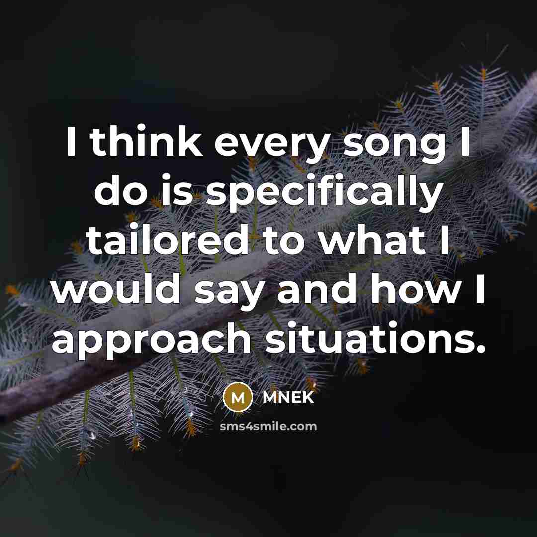“I think every song I do is specifically tailored to what I would say and how I approach situations.” quote by MNEK