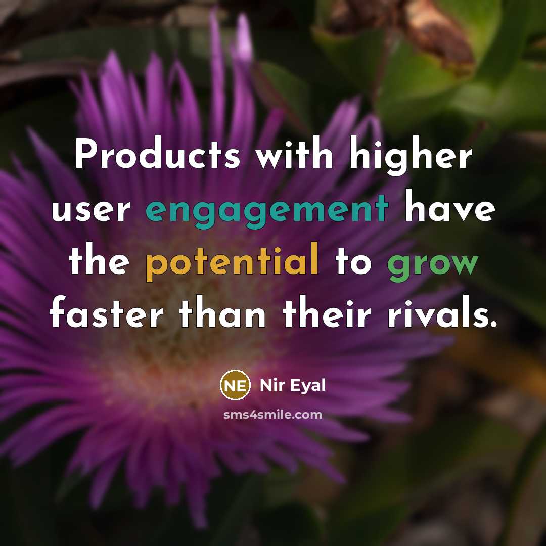 “Products with higher user engagement have the potential to grow faster than their rivals.” quote by Nir Eyal