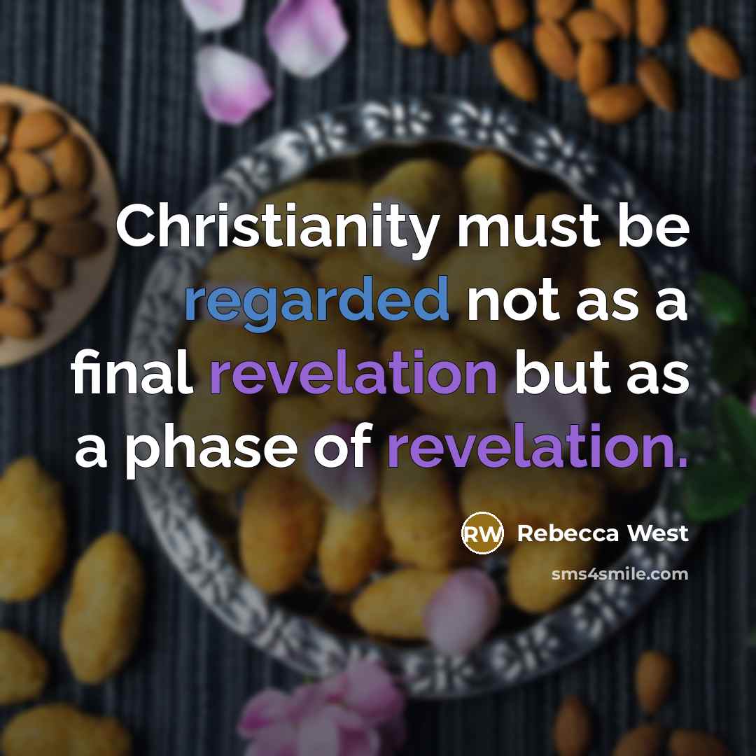 “Christianity must be regarded not as a final revelation but as a phase of revelation.” quote by Rebecca West