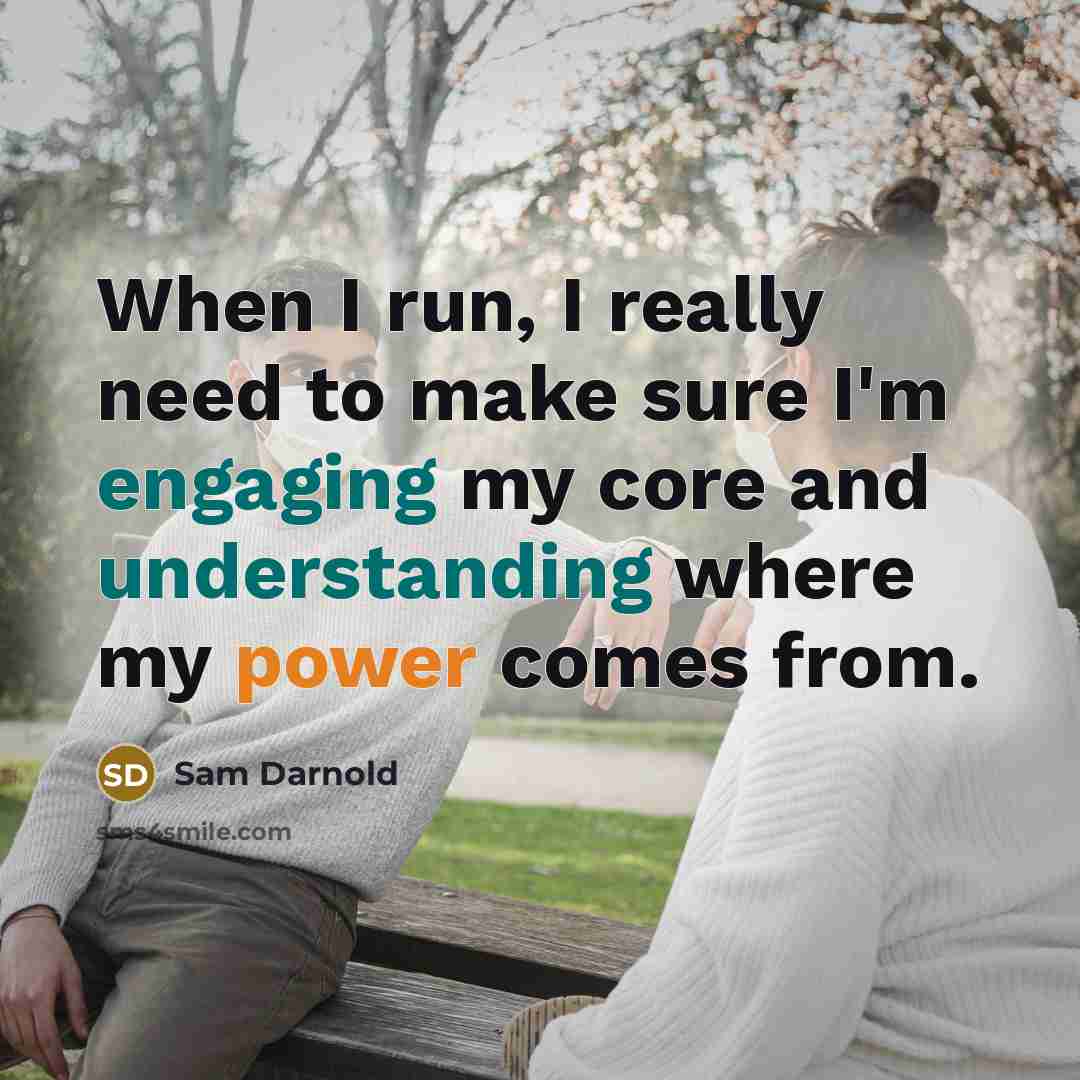 “When I run, I really need to make sure I'm engaging my core and understanding where my power comes from.” quote by Sam Darnold