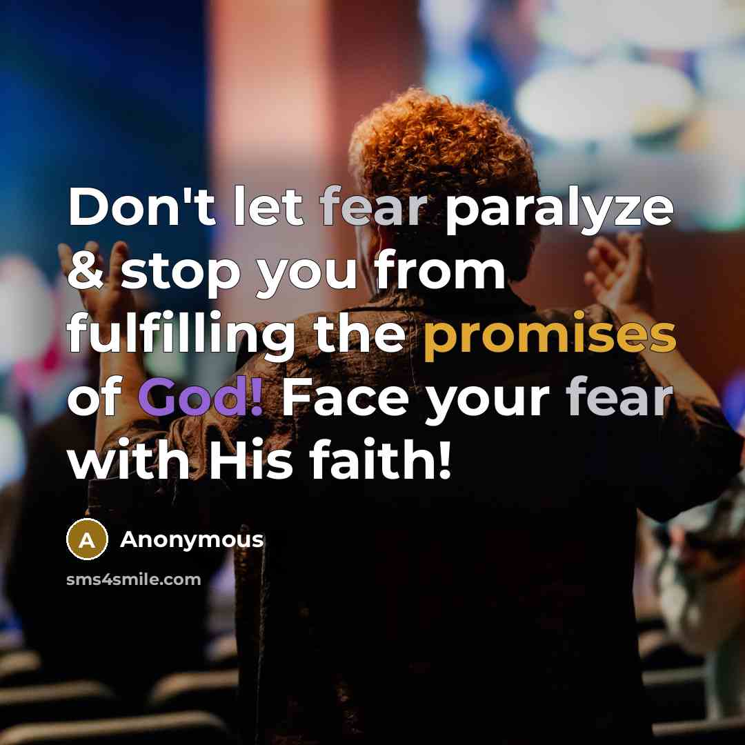 “Don't let fear paralyze & stop you from fulfilling the promises of God! Face your fear with His faith!” quote by Anonymous
