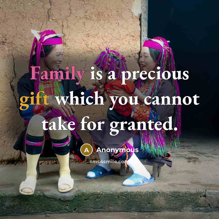 “Family is a precious gift which you cannot take for granted.” quote by Anonymous