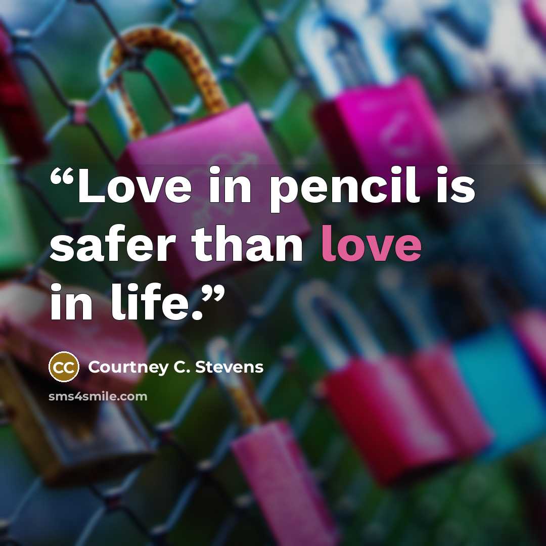 “Love in pencil is safer than love in life.” quote by Courtney C. Stevens
