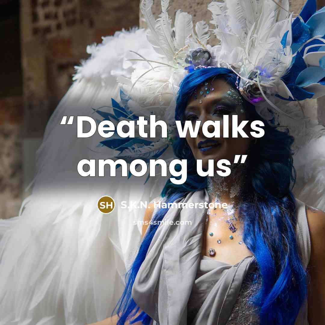 “Death walks among us” quote by S.K.N. Hammerstone