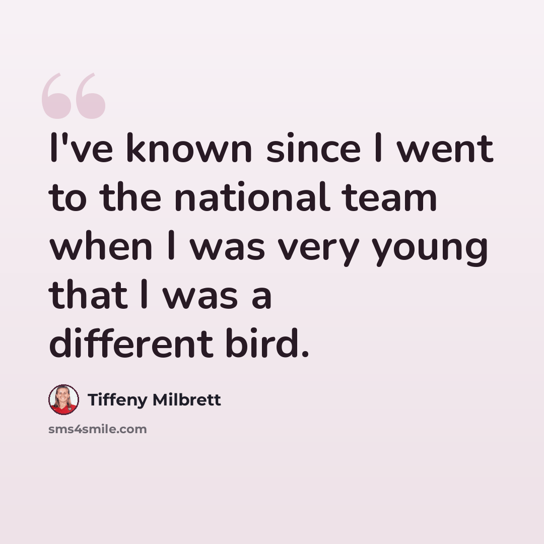 “I've known since I went to the national team when I was very young that I was a different bird.” quote by Tiffeny Milbrett