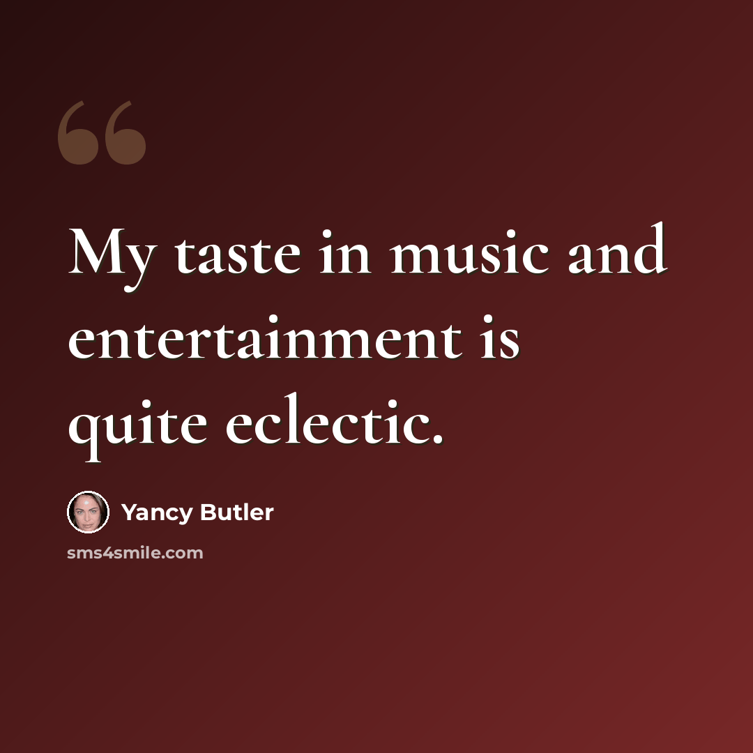 “My taste in music and entertainment is quite eclectic.” quote by Yancy Butler