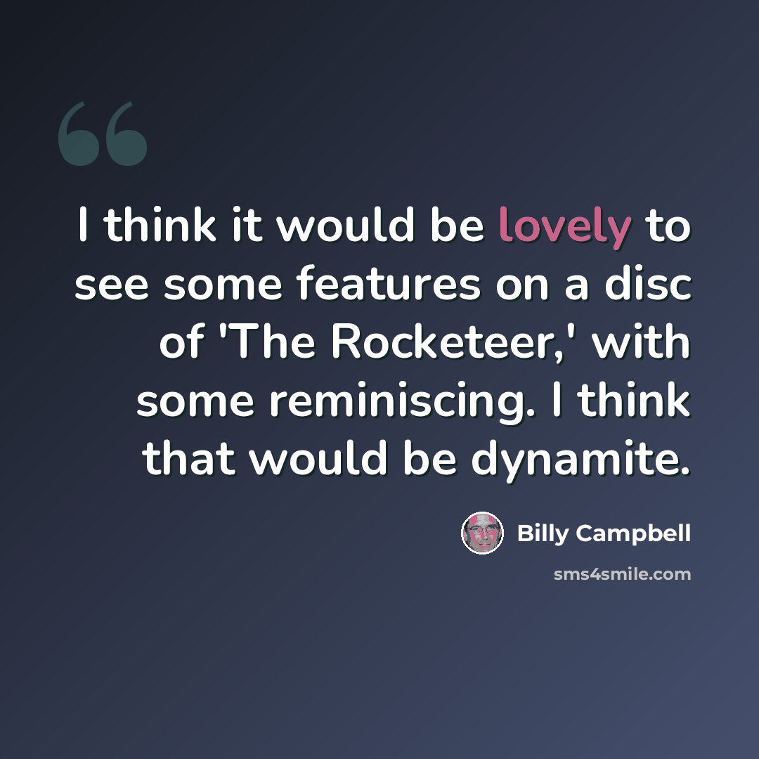 “I think it would be lovely to see some features on a disc of 'The Rocketeer,' with some reminiscing. I think that would be dynamite.” quote by Billy Campbell