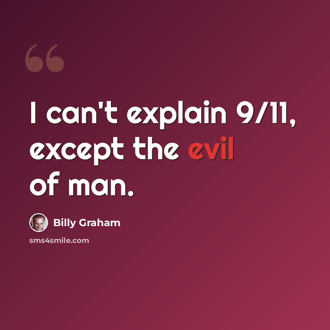 “I can't explain 9/11, except the evil of man.” quote by Billy Graham
