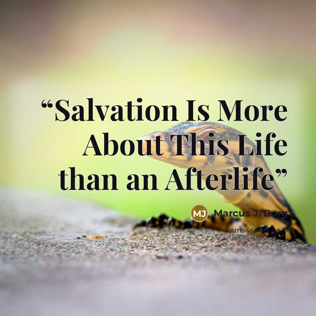 “Salvation Is More About This Life than an Afterlife” quote by Marcus J. Borg