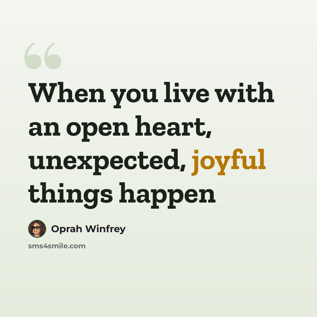 “When you live with an open heart, unexpected, joyful things happen” quote by Oprah Winfrey
