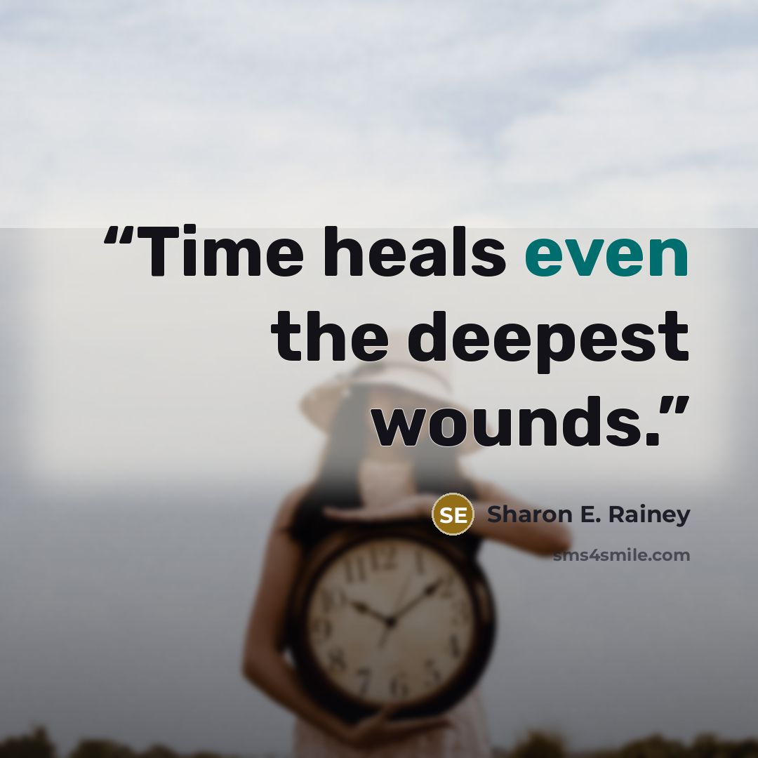 “Time heals even the deepest wounds.” quote by Sharon E. Rainey