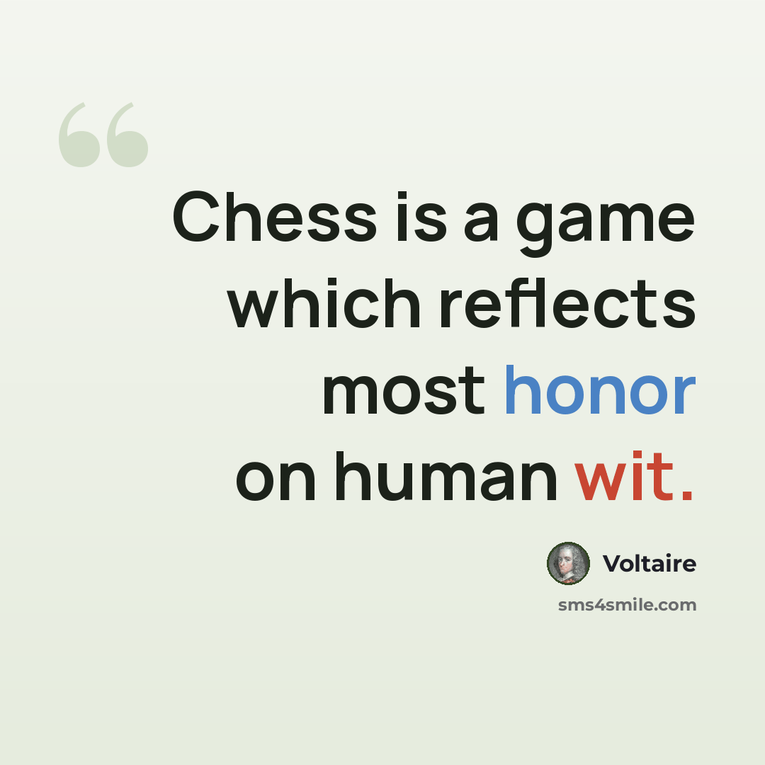 “Chess is a game which reflects most honor on human wit.” quote by Voltaire