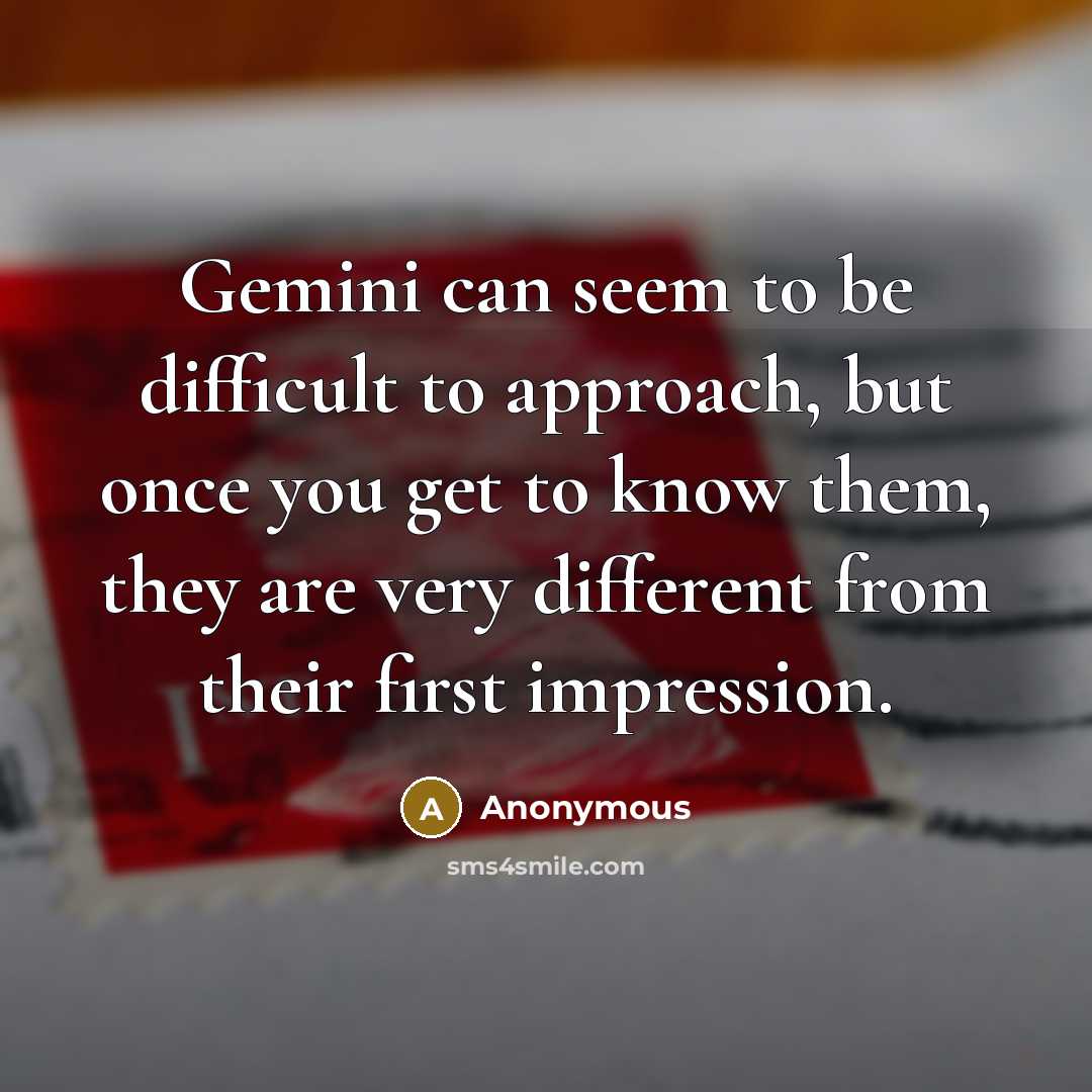 “Gemini can seem to be difficult to approach, but once you get to know them, they are very different from their first impression.” quote by Anonymous