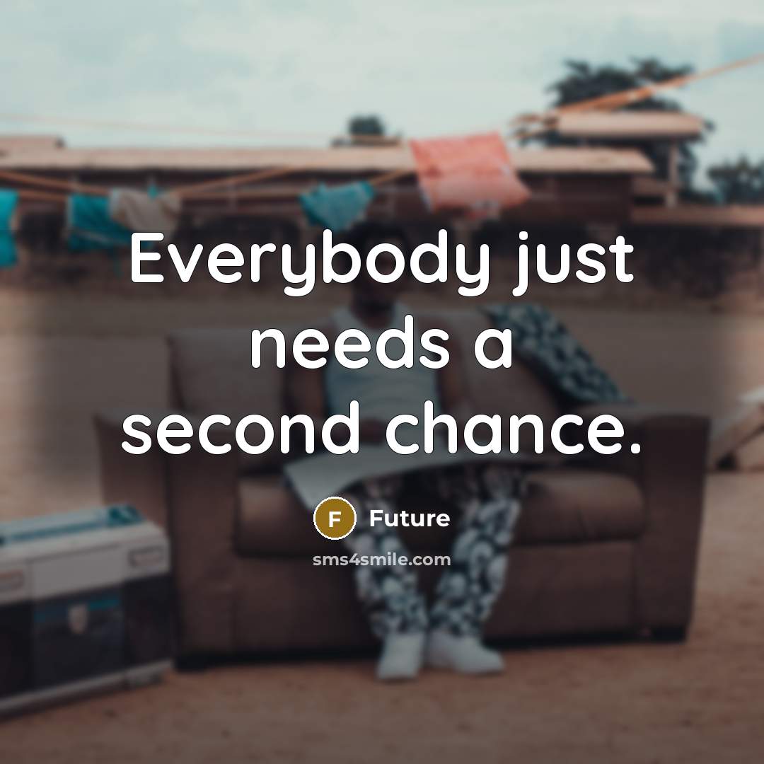 “Everybody just needs a second chance.” quote by Future