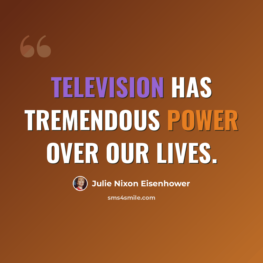 “Television has tremendous power over our lives.” quote by Julie Nixon Eisenhower