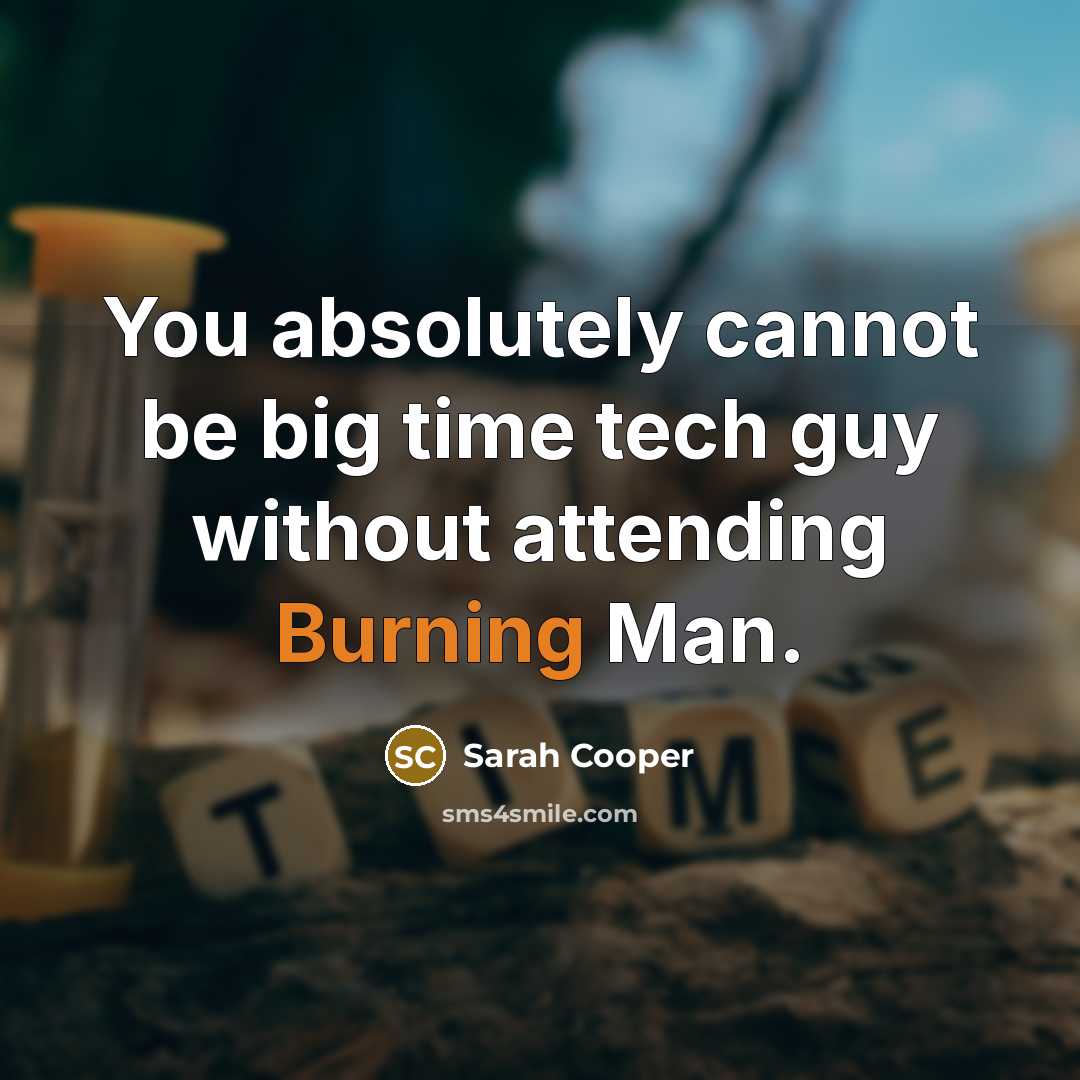 “You absolutely cannot be big time tech guy without attending Burning Man.” quote by Sarah Cooper