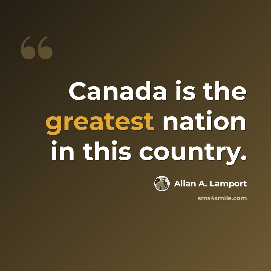 “Canada is the greatest nation in this country.” quote by Allan A. Lamport