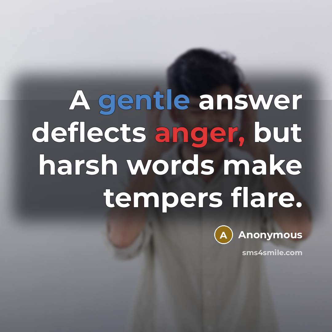 “A gentle answer deflects anger, but harsh words make tempers flare.” quote by Anonymous