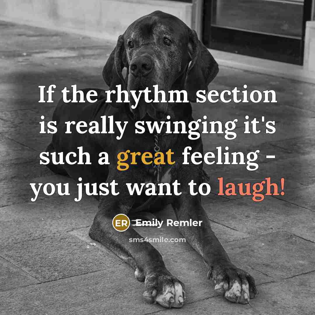 “If the rhythm section is really swinging it's such a great feeling - you just want to laugh!” quote by Emily Remler