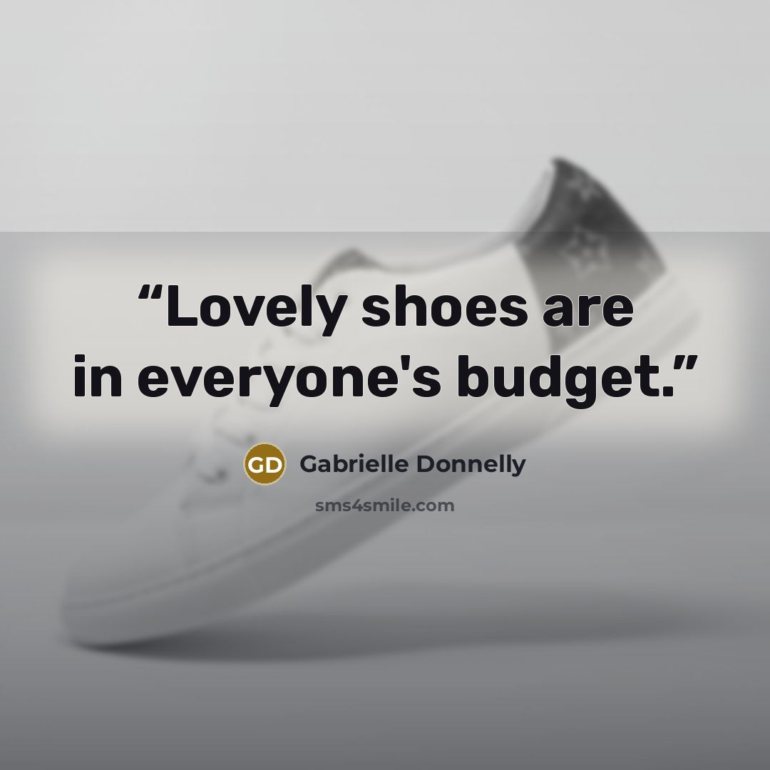 “Lovely shoes are in everyone's budget.” quote by Gabrielle Donnelly