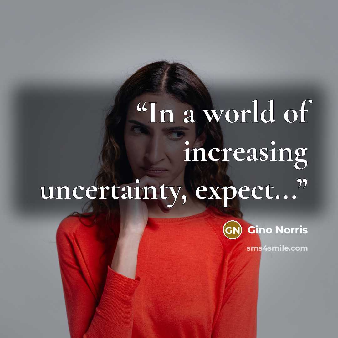 “In a world of increasing uncertainty, expect...” quote by Gino Norris