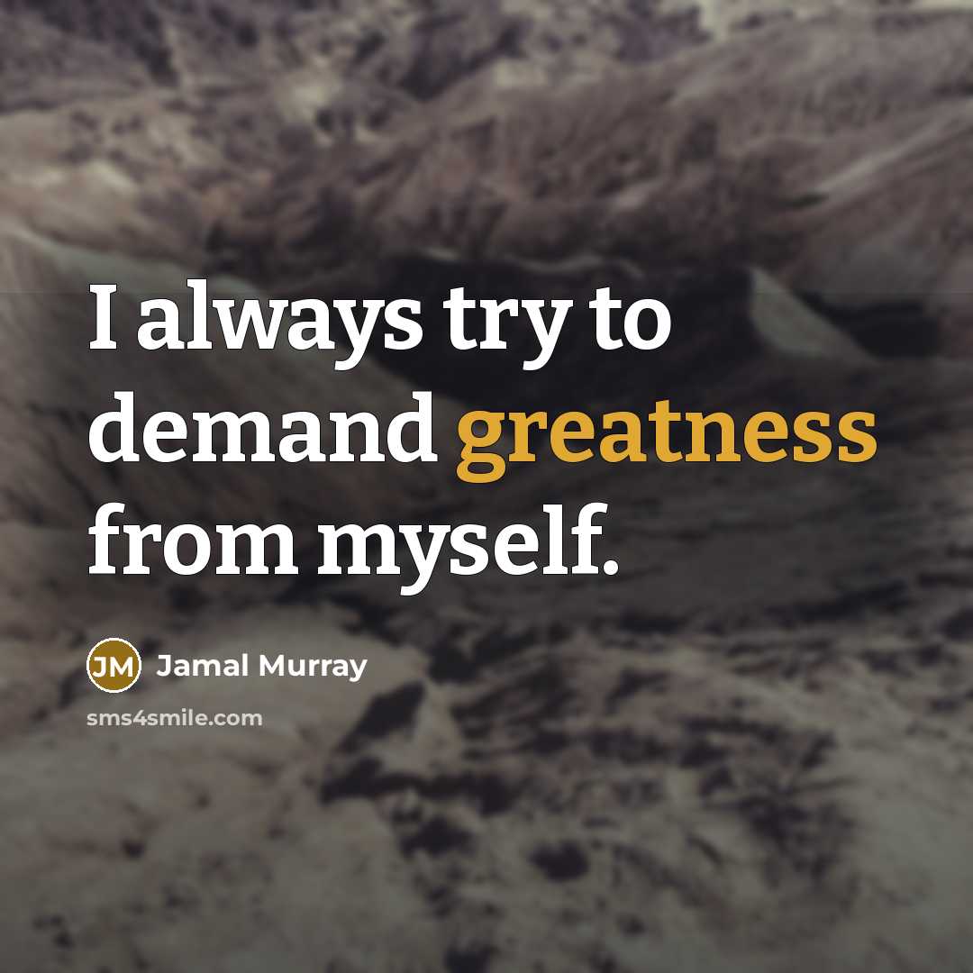 “I always try to demand greatness from myself.” quote by Jamal Murray