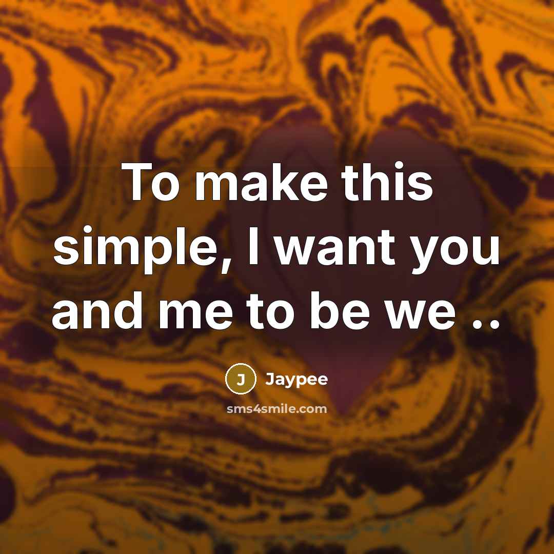 “To make this simple, I want you and me to be we ..” quote by Jaypee