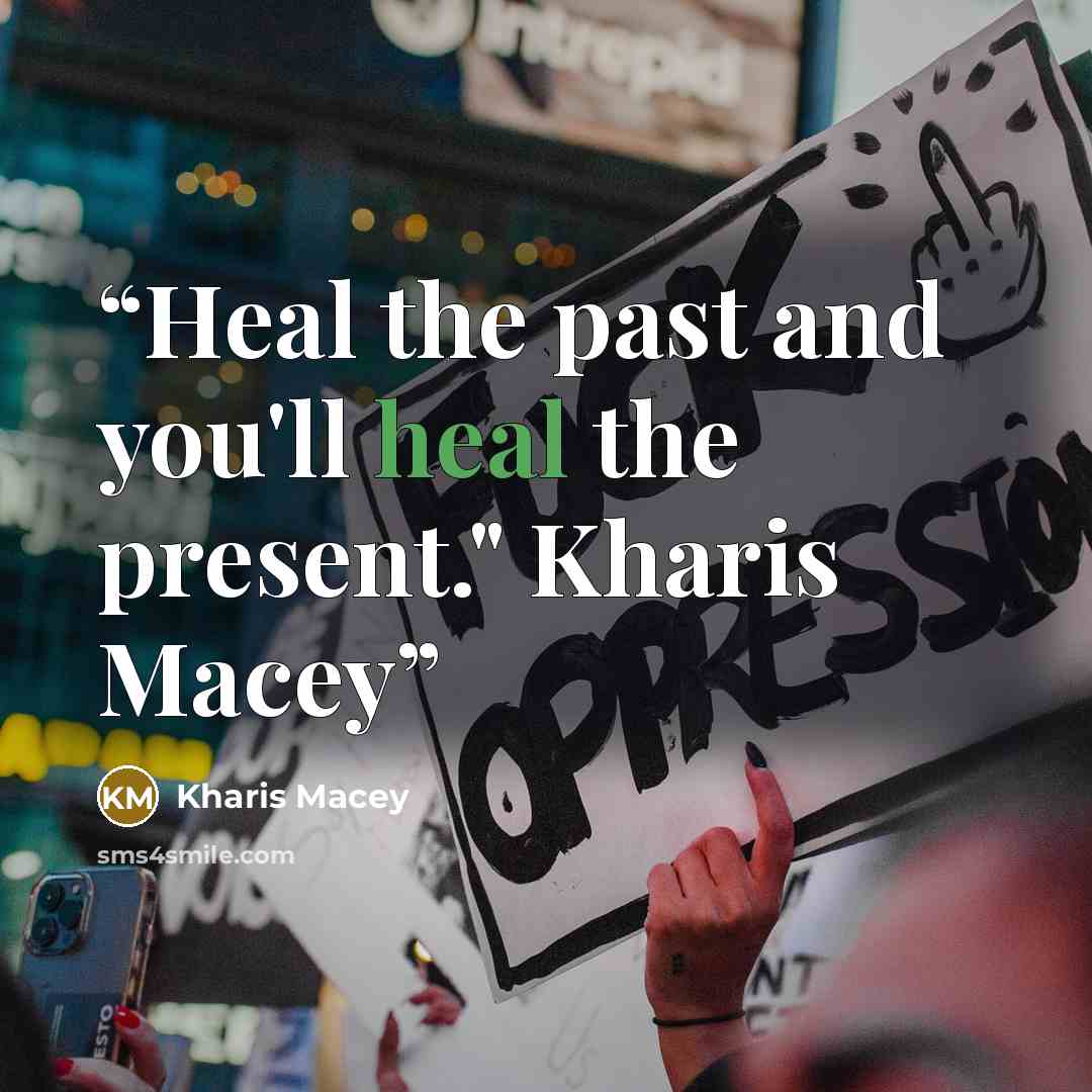 “Heal the past and you'll heal the present." Kharis Macey” quote by Kharis Macey
