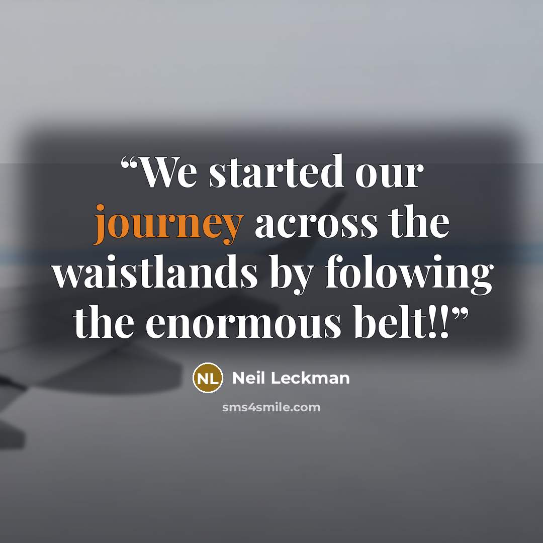 “We started our journey across the waistlands by folowing the enormous belt!!” quote by Neil Leckman