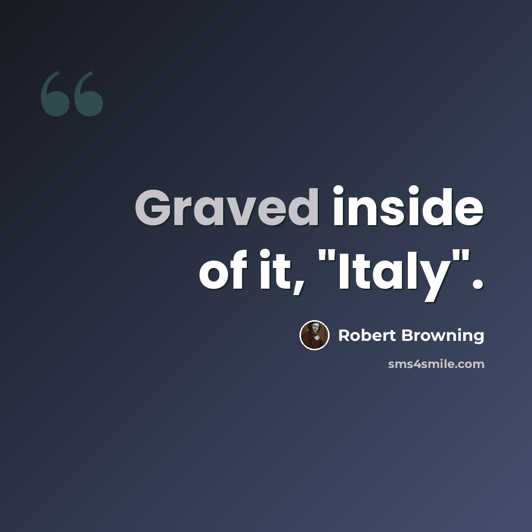 “Graved inside of it, "Italy".” quote by Robert Browning