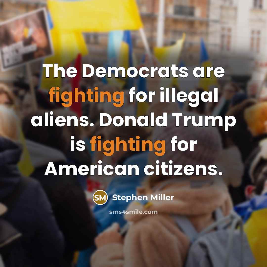 “The Democrats are fighting for illegal aliens. Donald Trump is fighting for American citizens.” quote by Stephen Miller